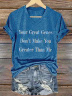 🔥Buy 3 Get 15% Off🔥V-Neck Retro Your Great Genes Don’t Make You Greater Than Me Print T-Shirt